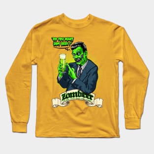 Do you want zom beer ? Long Sleeve T-Shirt